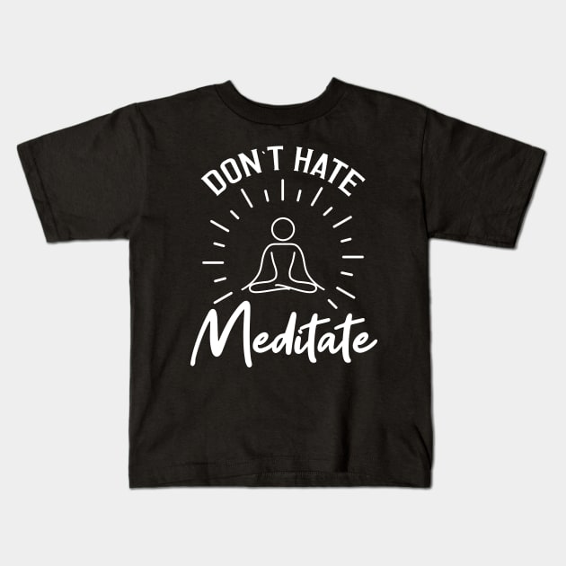 Don't Hate Meditate Kids T-Shirt by TeddyTees